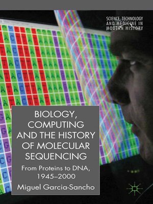 cover image of Biology, Computing, and the History of Molecular Sequencing